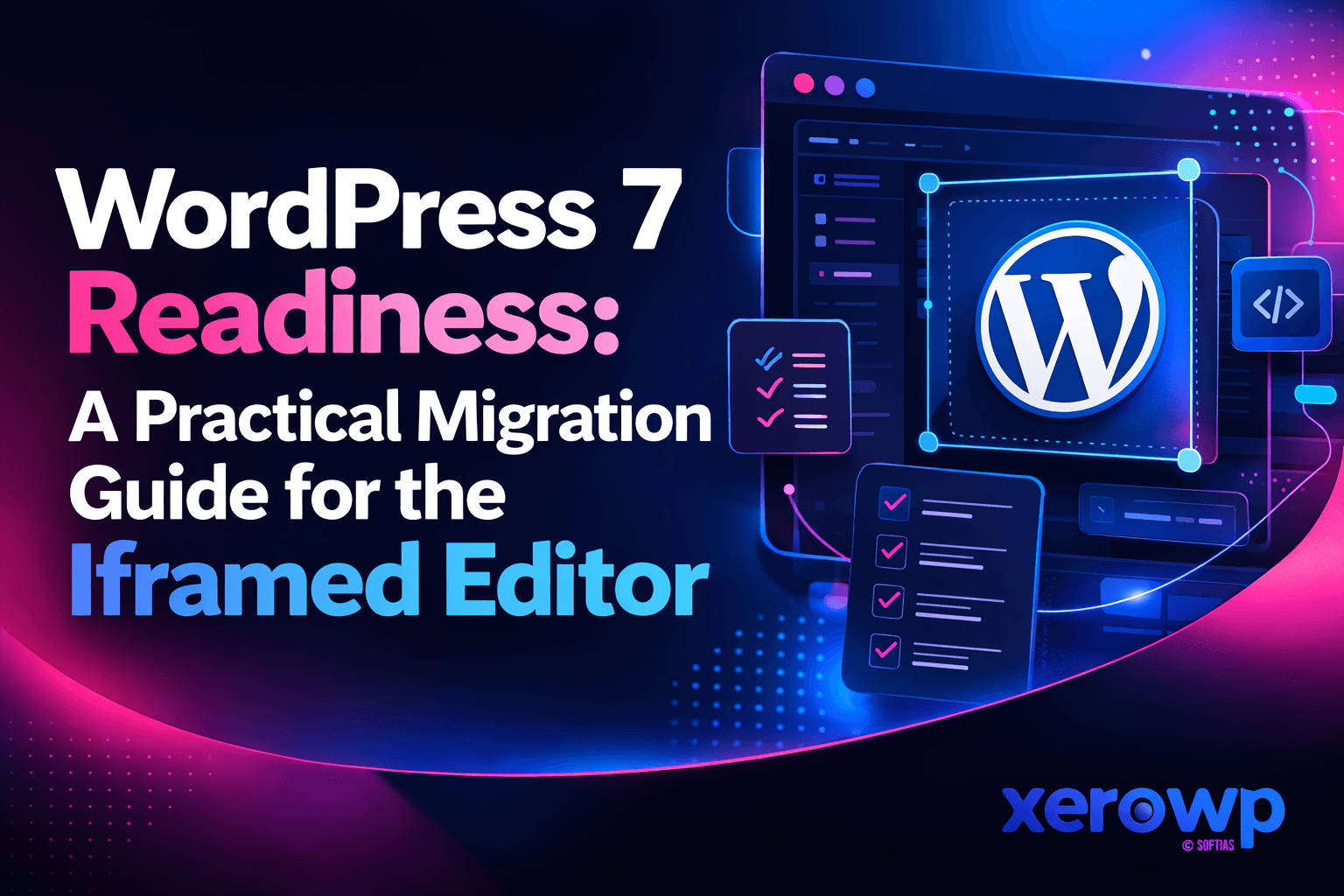 WordPress 7 Readiness: A Practical Migration Guide for the Iframed Editor